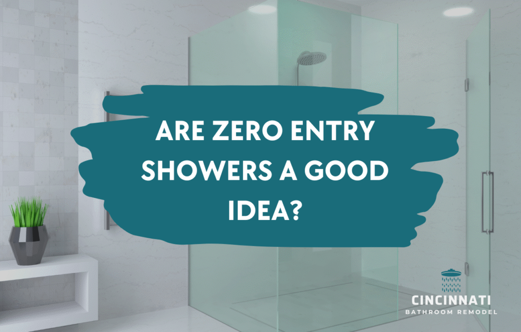 A zero entry shower in Cincinnati with an overlay of the title "Are Zero Entry Showers a Good Idea?"